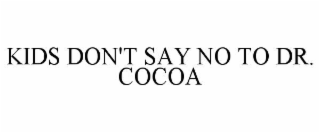 KIDS DON'T SAY NO TO DR. COCOA