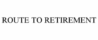 ROUTE TO RETIREMENT