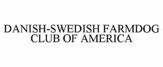 DANISH-SWEDISH FARMDOG CLUB OF AMERICA