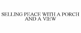 SELLING PEACE WITH A PORCH AND A VIEW