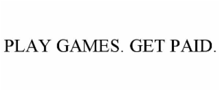 PLAY GAMES. GET PAID.