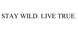 STAY WILD. LIVE TRUE.