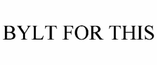 BYLT FOR THIS