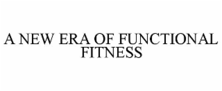 A NEW ERA OF FUNCTIONAL FITNESS