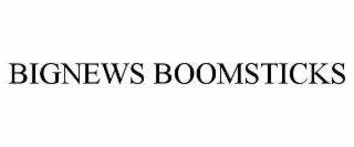 BIGNEWS BOOMSTICKS