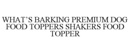 WHAT’S BARKING PREMIUM DOG FOOD TOPPERS SHAKERS FOOD TOPPER