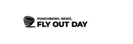 PUNCHBOWL NEWS. FLY OUT DAY