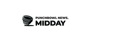 PUNCHBOWL NEWS. MIDDAY