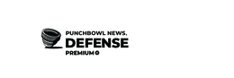 PUNCHBOWL NEWS. DEFENSE PREMIUM
