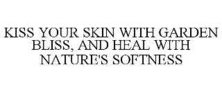 KISS YOUR SKIN WITH GARDEN BLISS, AND HEAL WITH NATURE'S SOFTNESS