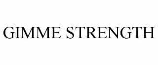 GIMME STRENGTH