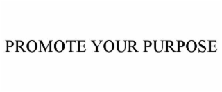 PROMOTE YOUR PURPOSE