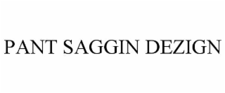 PANT SAGGIN DEZIGN