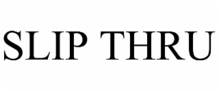 SLIP THRU