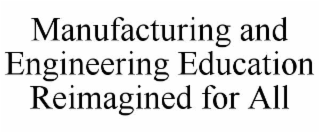 MANUFACTURING AND ENGINEERING EDUCATION REIMAGINED FOR ALL