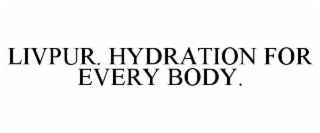 LIVPUR. HYDRATION FOR EVERY BODY.