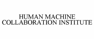 HUMAN MACHINE COLLABORATION INSTITUTE