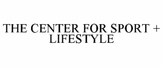 THE CENTER FOR SPORT + LIFESTYLE