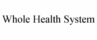 WHOLE HEALTH SYSTEM