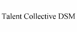 TALENT COLLECTIVE DSM