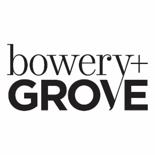 BOWERY+GROVE