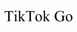 TIKTOK GO
