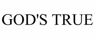 GOD'S TRUE