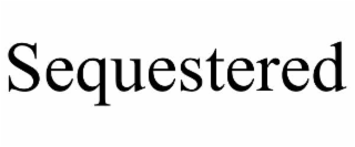 SEQUESTERED