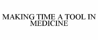 MAKING TIME A TOOL IN MEDICINE