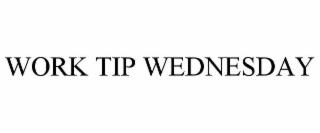 WORK TIP WEDNESDAY