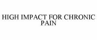 HIGH IMPACT FOR CHRONIC PAIN