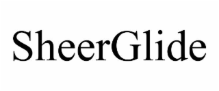 SHEERGLIDE