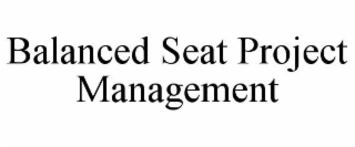 BALANCED SEAT PROJECT MANAGEMENT
