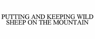 PUTTING AND KEEPING WILD SHEEP ON THE MOUNTAIN