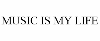 MUSIC IS MY LIFE