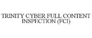 TRINITY CYBER FULL CONTENT INSPECTION (FCI)