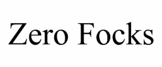 ZERO FOCKS