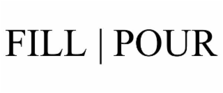 FILL | POUR
