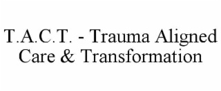 T.A.C.T. - TRAUMA ALIGNED CARE & TRANSFORMATION