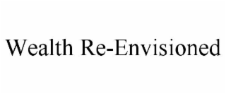 WEALTH RE-ENVISIONED