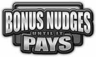 BONUS NUDGES UNTIL IT PAYS