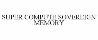 SUPER COMPUTE SOVEREIGN MEMORY
