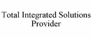 TOTAL INTEGRATED SOLUTIONS PROVIDER