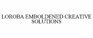 LOROBA EMBOLDENED CREATIVE SOLUTIONS