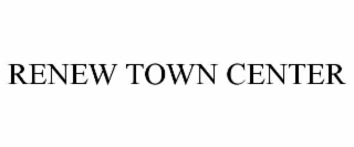 RENEW TOWN CENTER