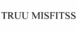 TRUU MISFITSS
