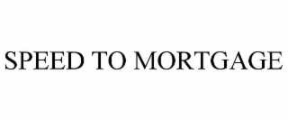 SPEED TO MORTGAGE