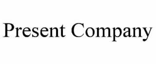 PRESENT COMPANY