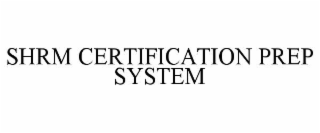 SHRM CERTIFICATION PREP SYSTEM