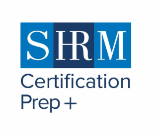 SHRM CERTIFICATION PREP +